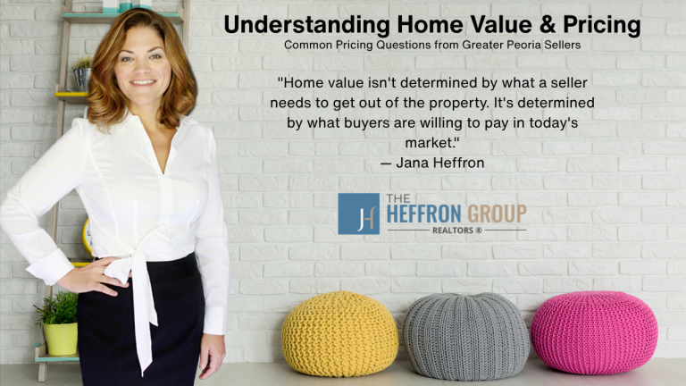 Jana Heffron explains how home value is determined and answers common pricing questions for Greater Peoria home sellers.